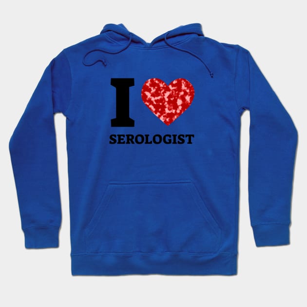 I Love Serologist Hoodie by Dotty42